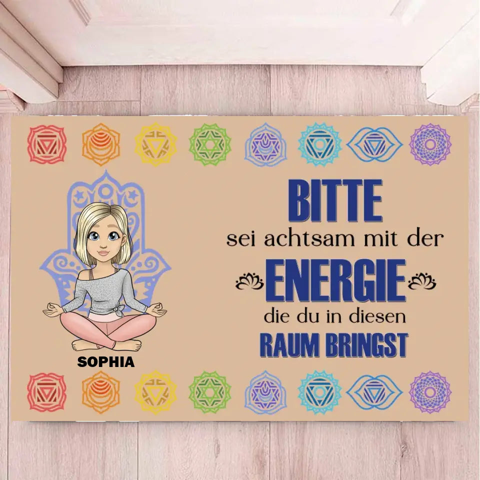 Bitte sei achtsam mit der Energie, die du in diesen Raum bringst