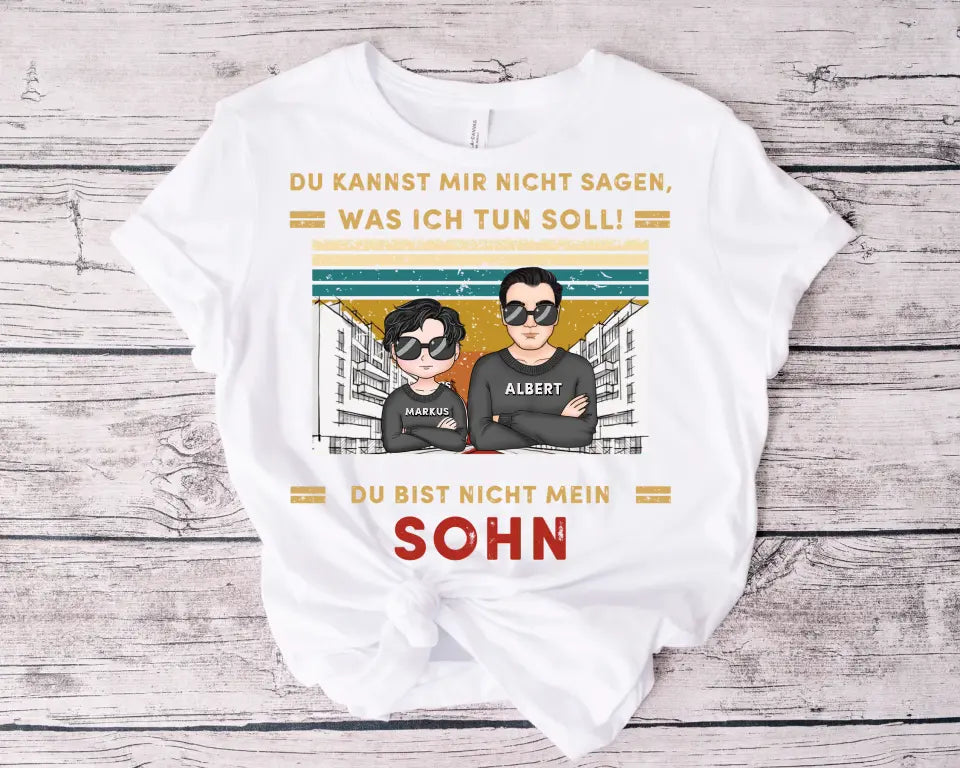 Du kannst mir nicht sagen, was ich tun soll!