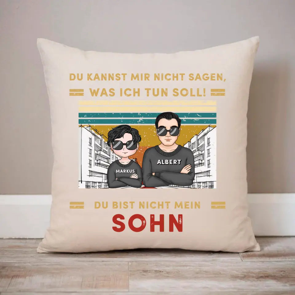 Du kannst mir nicht sagen, was ich tun soll!