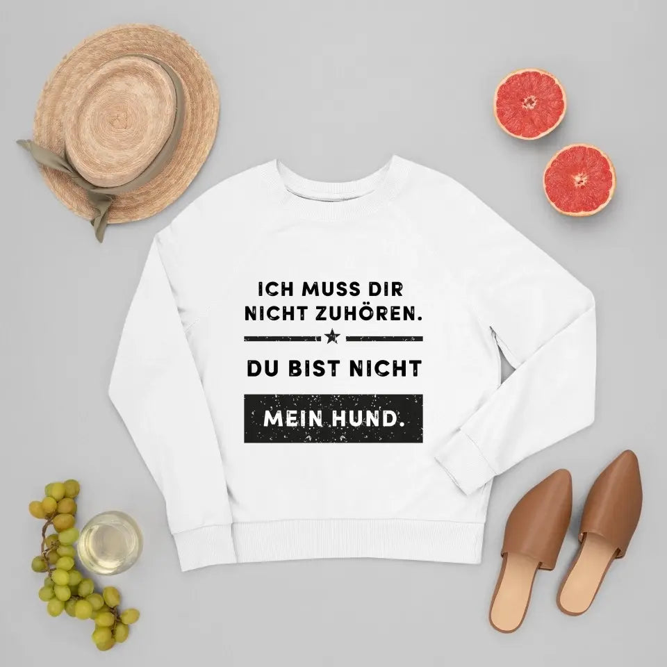 Ich muss dir nicht zuhören